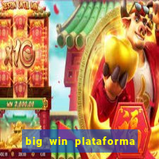 big win plataforma de jogos